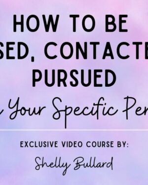 How to Be Missed, Contacted & Pursued by Your Specific Person – Shelly Bullard