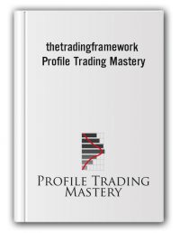Profile Trading Mastery – The Trading Framework