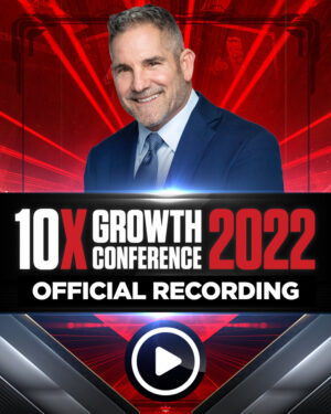 Official Recording 10X Growth Conference 2022 – Grant Cardone