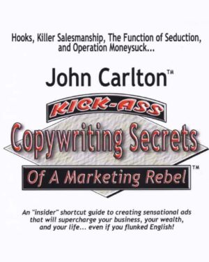 Kick Ass Copywriting Secrets – John Carlton