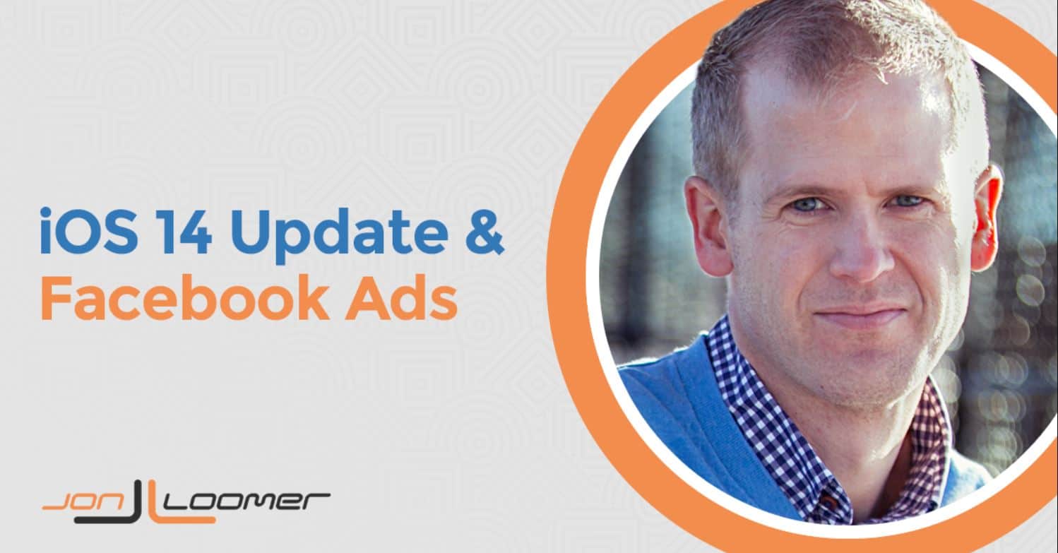 You are currently viewing John Loomer – Facebook Ads And iOS 14