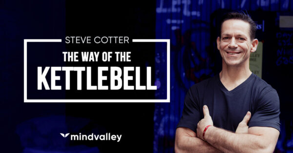 Mindvalley - The Way of The Kettlebell by Steve Cotter