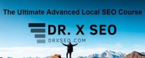 Read more about the article DR.X SEO – The Ultimate Advanced Local SEO Course