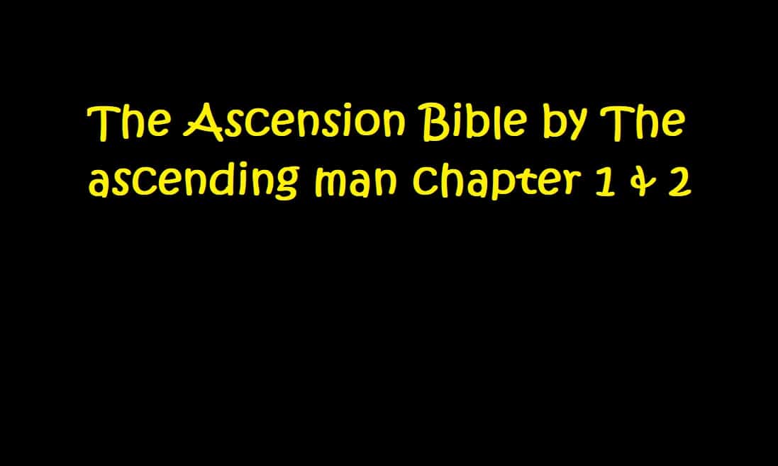 You are currently viewing The Ascension Bible by The ascending man chapter 1 & 2