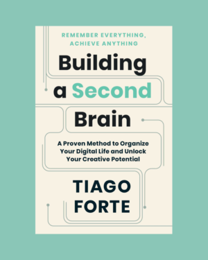 Building A Second Brain Foundation by Tiago Forte