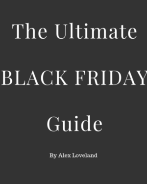 The Ultimate Black Friday Guide – Alex Chalkley