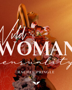 Rachel Pringle – Wild Woman Sensuality by MindValley