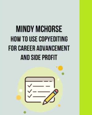 Mindy McHorse – How to Use Copyediting for Career Advancement and Side Profit