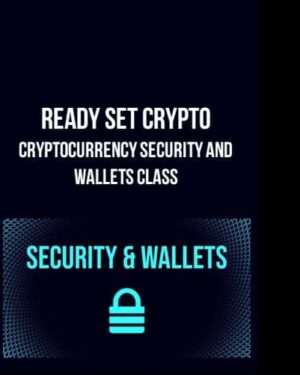 Ready Set Crypto – Cryptocurrency Security and Wallets Class
