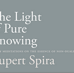 Rupert Spira – The Light of Pure Knowing