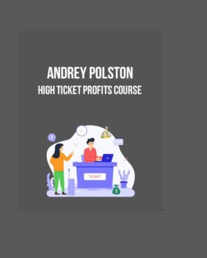 High Ticket Profits Course – Andrey Polston