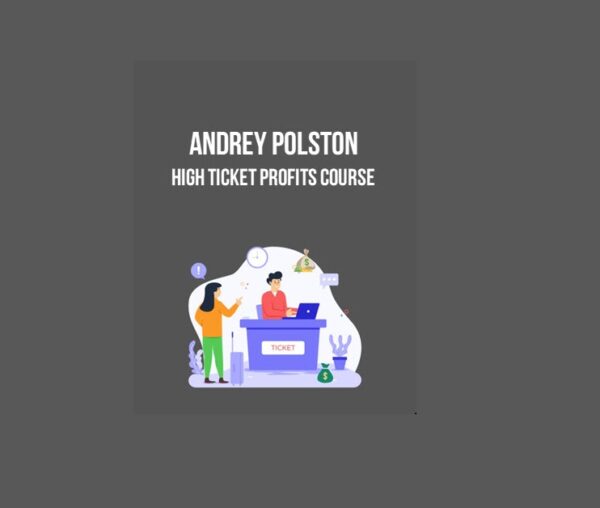 High Ticket Profits Course – Andrey Polston