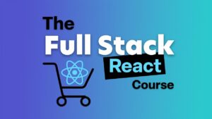 Read more about the article The Full Stack React Course 2023