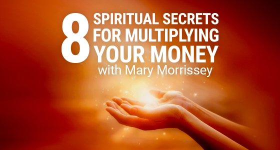 You are currently viewing Mary Morrissey – 8 Spiritual Secrets for Multiplying Your Money