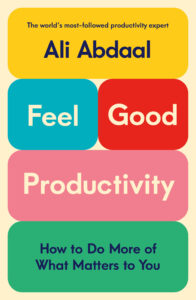 Read more about the article Ali Abdaal – Feel Good Productivity How To Do More Of What Matters To You