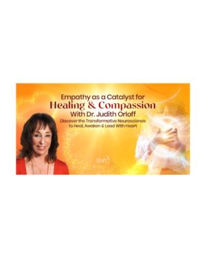 Dr. Judith Orloff – Empathy as a Catalyst for Healing & Compassion
