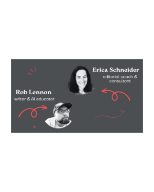 Erica Scheider and Rob Lennon – Content Editing 101 – AI Learning Guides and Editors