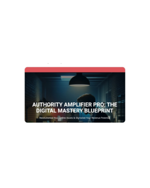 Authority Amplifier Pro: The Digital Mastery Blueprint