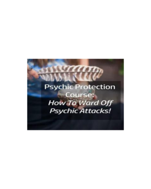 Shamanic Self – Psychic Protection Course How To Ward Off Psychic Attacks
