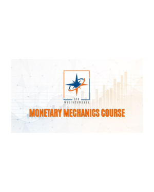 The MacroCompass – Monetary Mechanics Course