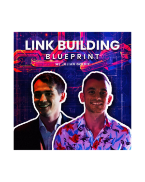 Link Building Blueprint with Julian Goldie