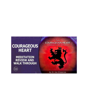 Dr Joe Dispenza – The Courageous Heart Meditations